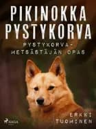 Pikinokka pystykorva - Pystykorvametsästäjän opas af Erkki Tuominen