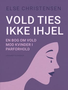 Vold ties ikke ihjel. En bog om vold mod kvinder i parforhold af Else Christensen