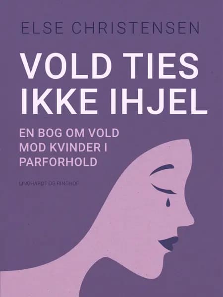 Vold ties ikke ihjel. En bog om vold mod kvinder i parforhold af Else Christensen