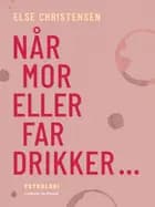 Når mor eller far drikker... af Else Christensen