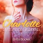 Systrarna på Grubbesta 1: Charlotte - historisk erotik af Britta Bocker