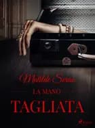 La mano tagliata af Matilde Serao