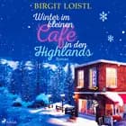 Winter im kleinen Café in den Highlands (Große Gefühle in Schottland 2) af Birgit Loistl