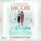 Die Douglas-Schwestern – Die Parfümerie der Träume (Die Parfümerie 3)