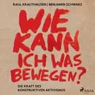 Wie kann ich was bewegen? - Die Kraft des konstruktiven Aktivismus