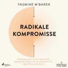 Radikale Kompromisse: Warum wir uns für eine bessere Politik in der Mitte treffen müssen af Yasmine M'Barek