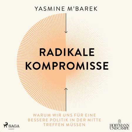 Radikale Kompromisse: Warum wir uns für eine bessere Politik in der Mitte treffen müssen af Yasmine M'Barek