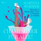 Champagner für alle! Wie man in Würde altert, ohne erwachsen zu werden