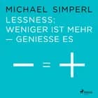 Lessness: Weniger ist mehr - genieße es af Michael Simperl