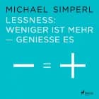 Lessness: Weniger ist mehr - genieße es