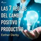 Las 7 reglas del cambio positivo y productivo af Esther Derby