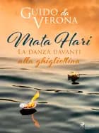 Mata Hari. La danza davanti alla ghigliottina