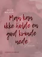Man kan ikke holde en god kvinde nede af Alice Walker