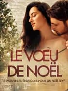 Le Vœu de Noël: 13 nouvelles érotiques pour un Noël sexy af Sara Agnès L., Virginie Bégaudeau og Elise Storm