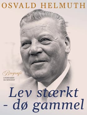 Lev stærkt - dø gammel af Osvald Helmuth