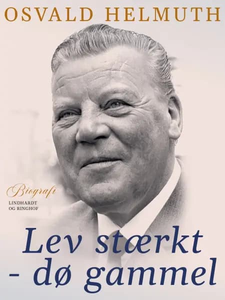 Lev stærkt - dø gammel af Osvald Helmuth