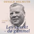 Lev stærkt - dø gammel af Osvald Helmuth