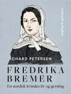 Fredrika Bremer. En nordisk kvindes liv og gerning