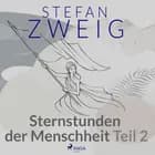 Sternstunden der Menschheit Teil 2 af Stefan Zweig