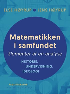 Matematikken i samfundet. Elementer af en analyse. Historie, undervisning, ideologi af Jens Høyrup