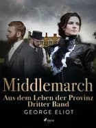 Middlemarch: Aus dem Leben der Provinz - Dritter Band af George Eliot