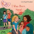 K for Kara 23 - I Was Born Here!