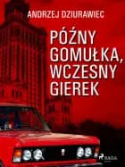 Późny Gomułka, wczesny Gierek af Andrzej Dziurawiec