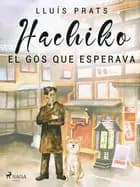 Hachiko. El gos que esperava af Lluis Prats Martinez