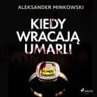 Kiedy wracają umarli af Aleksander Minkowski