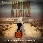 Madonna w lustrze af Aleksander Minkowski