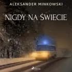 Nigdy na świecie af Aleksander Minkowski