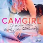 Camgirl - 14 nouvelles érotiques titillantes af Camille Bech, Lisa Vild og Malin Edholm