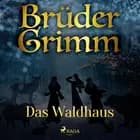 Das Waldhaus af Brüder Grimm