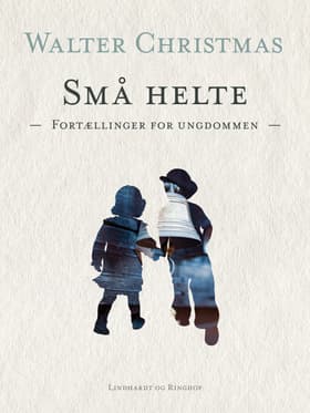 Små helte. Fortællinger for ungdommen af Walter Christmas
