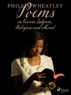 Poems on Various Subjects, Religious and Moral af Phillis Wheatley