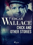 Chick and Other Stories af Edgar Wallace