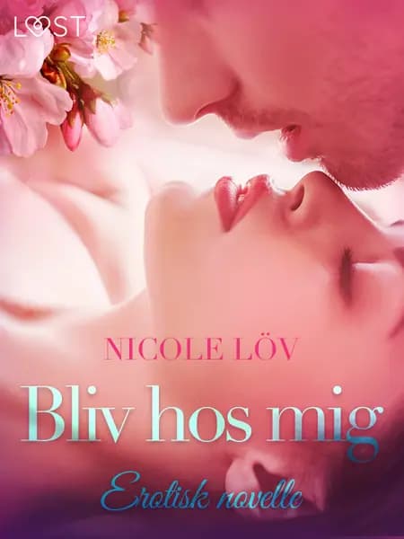 Bliv hos mig - erotisk novelle af Nicole Löv