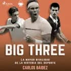 Big three. La mayor rivalidad de la historia del deporte af Carlos Baidez