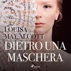 Dietro una maschera af Louisa May Alcott