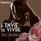 L'envie de vivre - tome 1 : pour t'aimer...