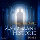 Zasłyszane historie. Tom 1 af Paweł Szlachetko
