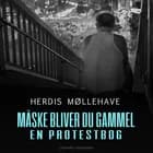 Måske bliver du gammel. En protestbog af Herdis Møllehave