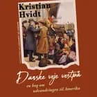 Danske veje vestpå. En bog om udvandringen til Amerika af Kristian Hvidt