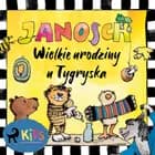 Miś i Tygrysek. Wielkie urodziny u Tygryska af Janosch