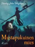 Mustapukuinen mies af Stanley John Weyman