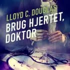 Brug hjertet, doktor af Lloyd C. Douglas