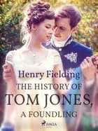 The History of Tom Jones, A Foundling af Henry Fielding