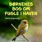 Børnenes bog om fugle i haven af Bent Jørgensen