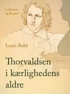 Thorvaldsen i kærlighedens aldre af Louis Bobé