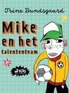 Mike en het talententeam af Trine Bundsgaard